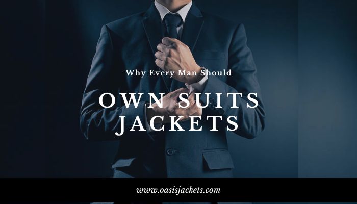 Why Every Man Should Own Suits Jackets: Oasis Jackets